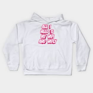 ALL I NEED IS MY WIFI AND WIFEY Kids Hoodie